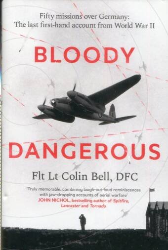 Bloody Dangerous - Fifty Missions Over Germany - The Last First-Hand Account From World War II