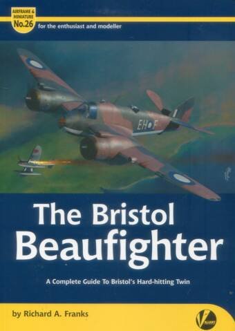 The Bristol Beaufighter - A Complete Guide To Bristol's Hard-Hitting Twin - Airframe & Miniature No 26