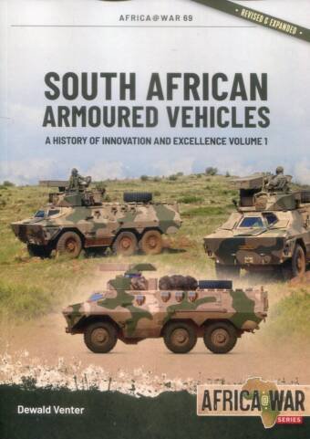 Africa @ War 69 - South African Armoured Vehicles - A History Of Innovation And Excellence Volume 1