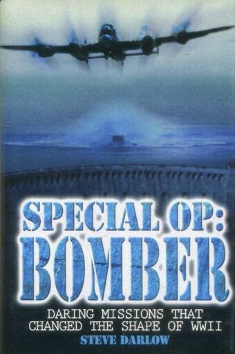 Special Op - Bomber - Daring Missions That Changed The Shape Of WWII (Signed)