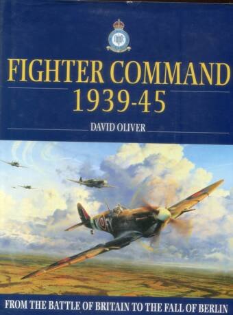 Fighter Command 1939-45 - From The Battle Of Britain To The Fall Of Berlin (Signed)