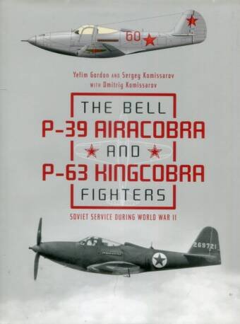 The Bell P-39 Airacobra And P-63 Kingcobra Fighters Soviet Service During World War II