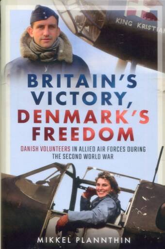 Britain's Victory, Denmark's Freedom - Danish Volunteers In Allied Air Force During The Second World War