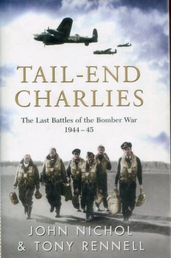 Tail-End Charlies - The Last Battles Of The Bomber War 1944-45 (Signed)