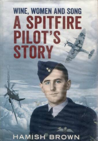 A Spitfire Pilot's Story - Wine. Women And Song (Signed)