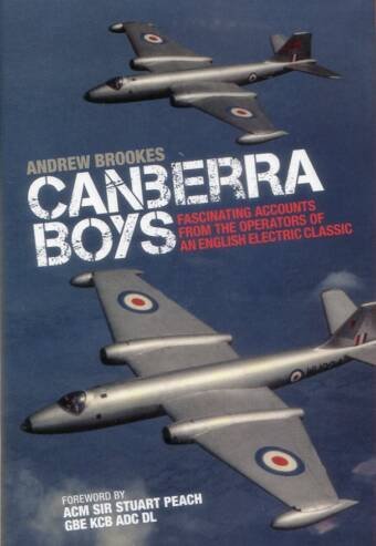 Canberra Boys - Fascinating Accounts From The Operators Of An English Electric Classic (Signed)