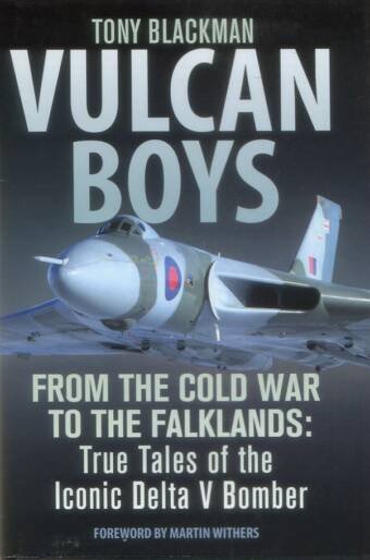 Vulcan Boys - From The Cold War To The Falklands - True Tales Of The Iconic Delta V Bomber (Signed)