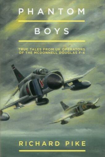 Phantom Boys - True Tales From UK Operators Of The McDonnell Douglas F-4 (Signed)