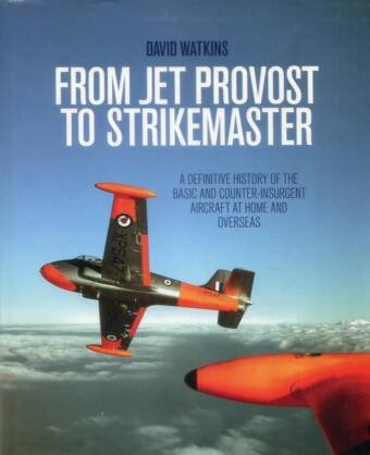 From Jet Provost To Strikemaster - A Definitive History Of The Basic And Counter-Insurgent Aircraft At Home And Overseas (Signed)