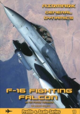 Airmark Profile & Scale Series #10 - General Dynamics F-16 Fighting Falcon - US Air Force Versions