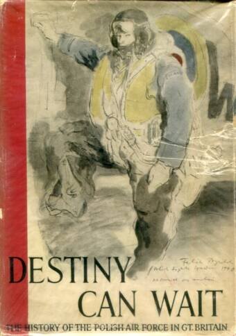 Destiny Can Wait - The History Of The Polish Air Force In Gt Britain (Signed)