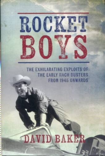 Rocket Boys - The Exhilarating Exploits Of The Early Mach Busters From 1945 Onwards