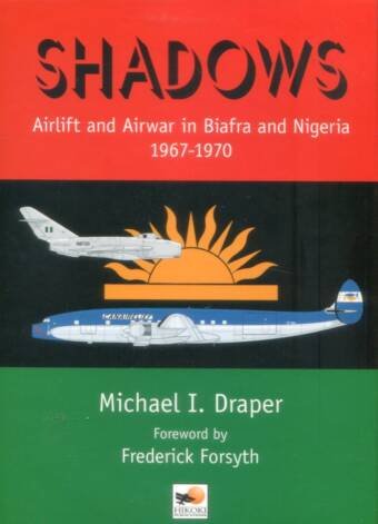 Shadows - Airlift And Airwar In Biafra And Nigeria 1967-1970