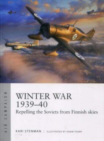 Winter War 1939-40 - Repelling The Soviets From Finnish Skies - Osprey Air Campaign 61