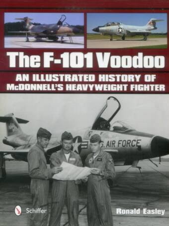 The F-101 Voodoo - An Illustrated History Of McDonnell's Heavyweight Fighter