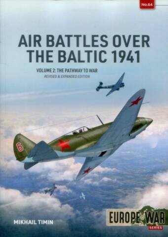 Europe @ War 64 - Air Battles Over The Baltic 1941 Volume 2 - The Pathway To War - Revised & Expanded Edition