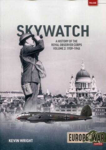 Europe @ War 66 - Skywatch - A History Of The Royal Observer Corps Volume 2 - 1939-1945