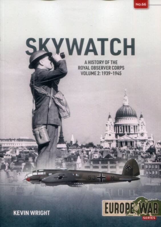 Europe @ War 66 - Skywatch - A History Of The Royal Observer Corps Volume 2 - 1939-1945