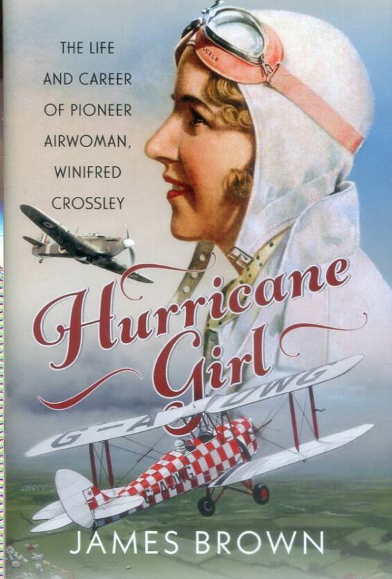 Hurricane Girl - The Life And Career Of Pioneer Airwoman, Winifred Crossley