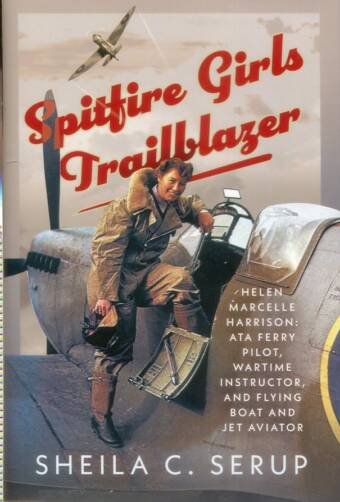 Spitfire Girls Trailblazer - Helen Marcelle Harrison - ATA Ferry Pilot, Wartime Instructor, And Flying Boat And Jet Aviator