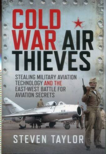 Cold War Air Thieves - Stealing Military Aviation Technology And The East-West Battle For Aviation Secrets