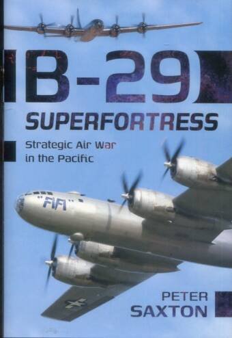 B-29 Superfortress - Strategic Air War In The Pacific