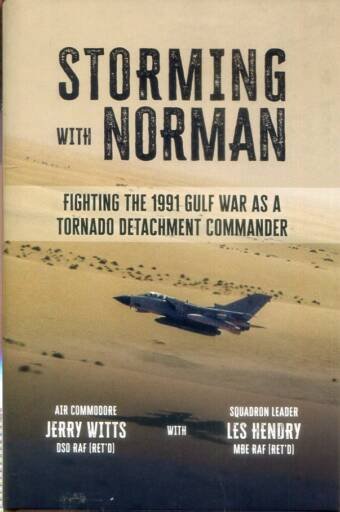 Storming With Norman - Fighting The 1991 Gulf War As a Tornado Detachment Commander