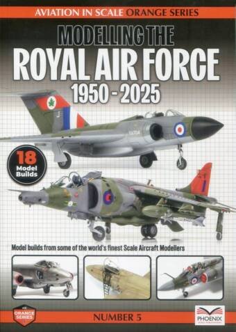 Modelling The Royal Air Force 1950-2025 - Phoenix Scale Publications - Aviation In Scale Orange Series #5