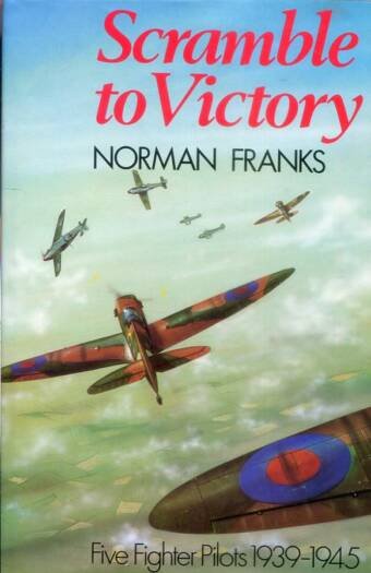Scramble To Victory - Five Fighter Pilots 1939-1945