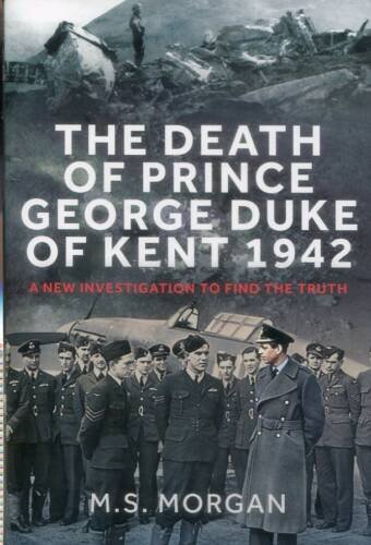 The Death Of Prince George, Duke of Kent, 1942 - A New Investigation To Find The Truth