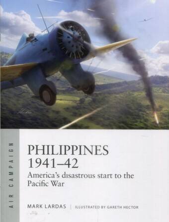 Philippines 1941-42 - America's Disastrous Start To The Pacific War - Osprey Air Campaign 62