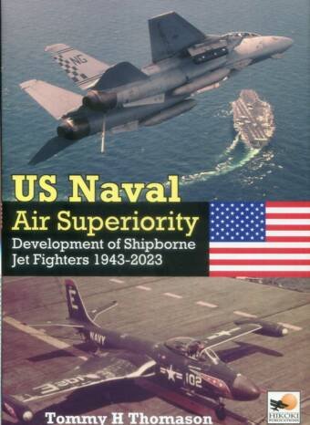 US Naval Air Superiority - Development Of Shipborne Jet Fighters 1943-2023