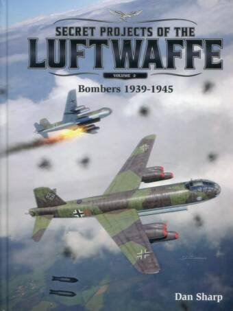 Secret Projects Of The Luftwaffe Volume 2 - Bombers 1939-1945