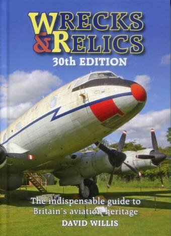 Wrecks & Relics 30th Edition - The Indispensable Guide To Britain's Aviation Heritage