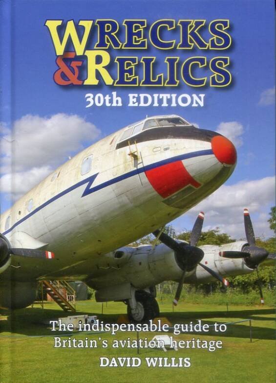 Wrecks & Relics 30th Edition - The Indispensable Guide To Britain's Aviation Heritage