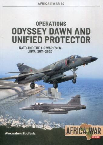 Africa @ War 70 - Operations Odyssey Dawn And Unified Protector - NATO And The Air War Over Libya, 2011-2020