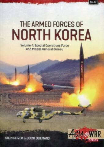 Asia @ War 67 - The Armed Forces Of North Korea Volume 4 - Special Operations Fore And Missile General Bureau