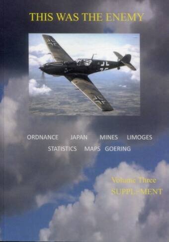 This Was The Enemy Volume Three Supplement - Ordnance, Japan, Mines, Limoges, Statistics, Maps, Goering