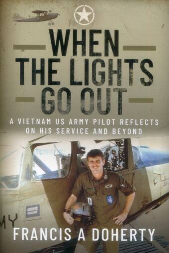 When The Lights Go Out - A Vietnam US Army Pilot Reflects On His Service And Beyond