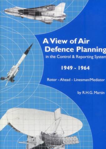 A View Of Air Defence Planning In The Control & Reporting System 1949-1964 - Rotor, Ahead, Linesman/Mediator