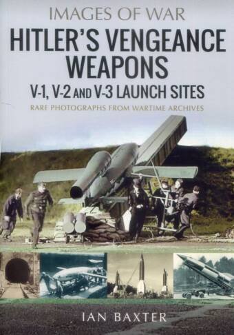 Hitler's Vengeance Weapons - V-1, V-2 And V-3 Launch Sites - Images Of War