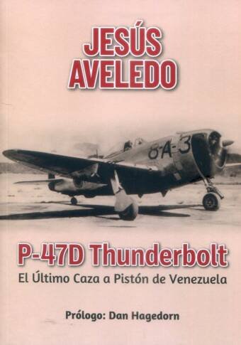 P-47D Thunderbolt - El Ultimo Caza A Piston De Venezuela