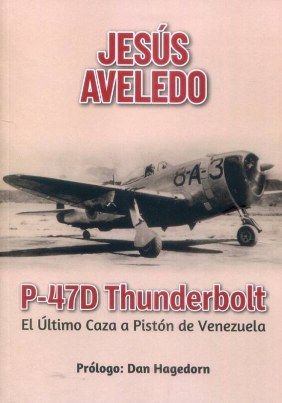 P-47D Thunderbolt - El Ultimo Caza A Piston De Venezuela