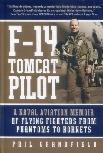 F-14 Tomcat Pilot - A Naval Aviation Memoir Of Flying Fighters From Phantoms To Hornets