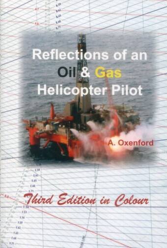 Reflections Of An Oil & Gas Helicopter Pilot - Third Edition In Colour