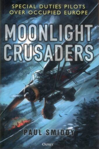 Moonlight Crusaders - Special Duties Pilots Over Occupied Europe