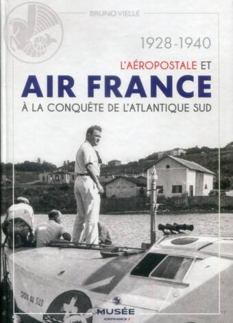L'Aeropostale Et Air France A La Conquete De L'Atlantique Sud 1928-1940