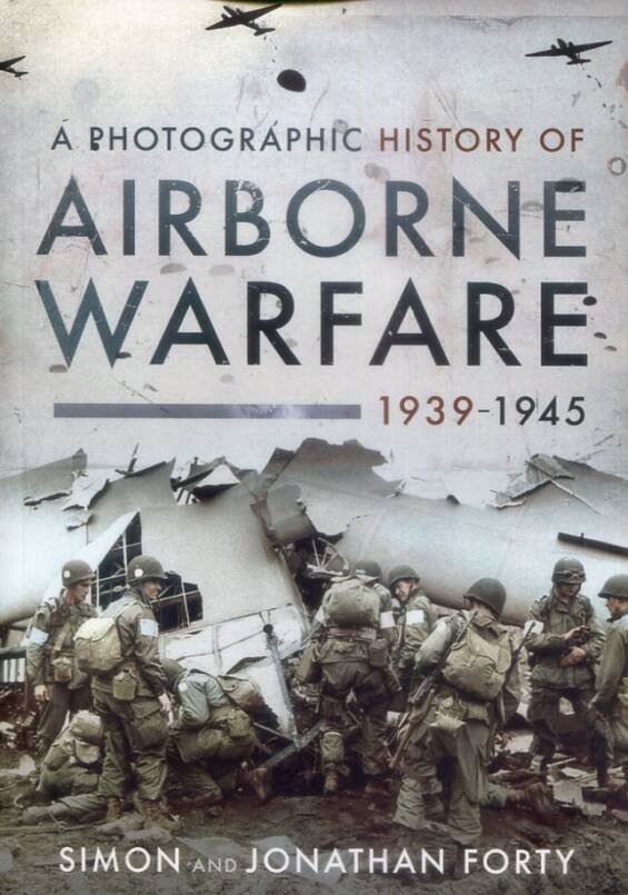A Photographic History Of Airborne Warfare 1939-1945