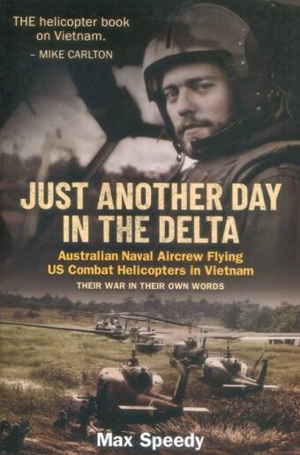 Just Another Day In The Delta - Australian Naval Aircrew Flying US Combat Helicopters In Vietnam
