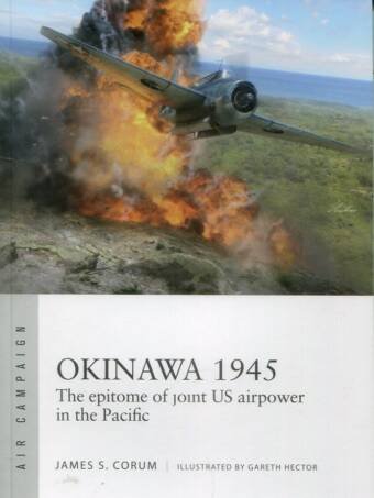 Okinawa 1945 - The Epitome Of Joint US Airpower In The Pacific - Osprey Air Campaign 64